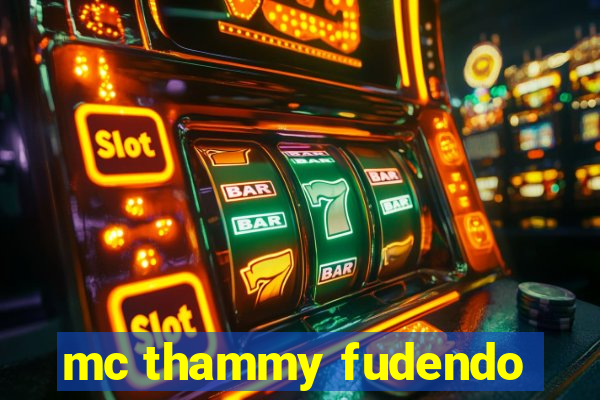 mc thammy fudendo